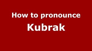 How to pronounce Kubrak