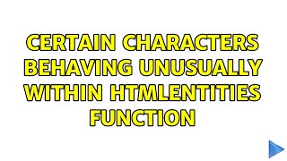 certain characters behaving unusually within htmlentities function