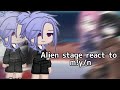 Alien Stage React To M Y N 1 1