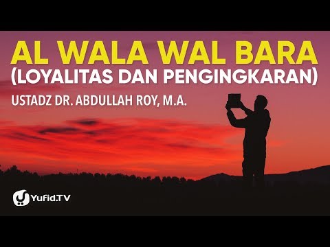 Al-Wala wal Bara' (Loyalitas dan Pengingkaran) - Ustadz Dr. Abdullah Roy, Lc. M.A.