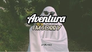 Aventura - I&#39;m Sorry Lyrics/Letra.