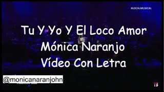 Tu Y Yo Y El Loco Amor - Mónica Naranjo - Vídeo Con Letra