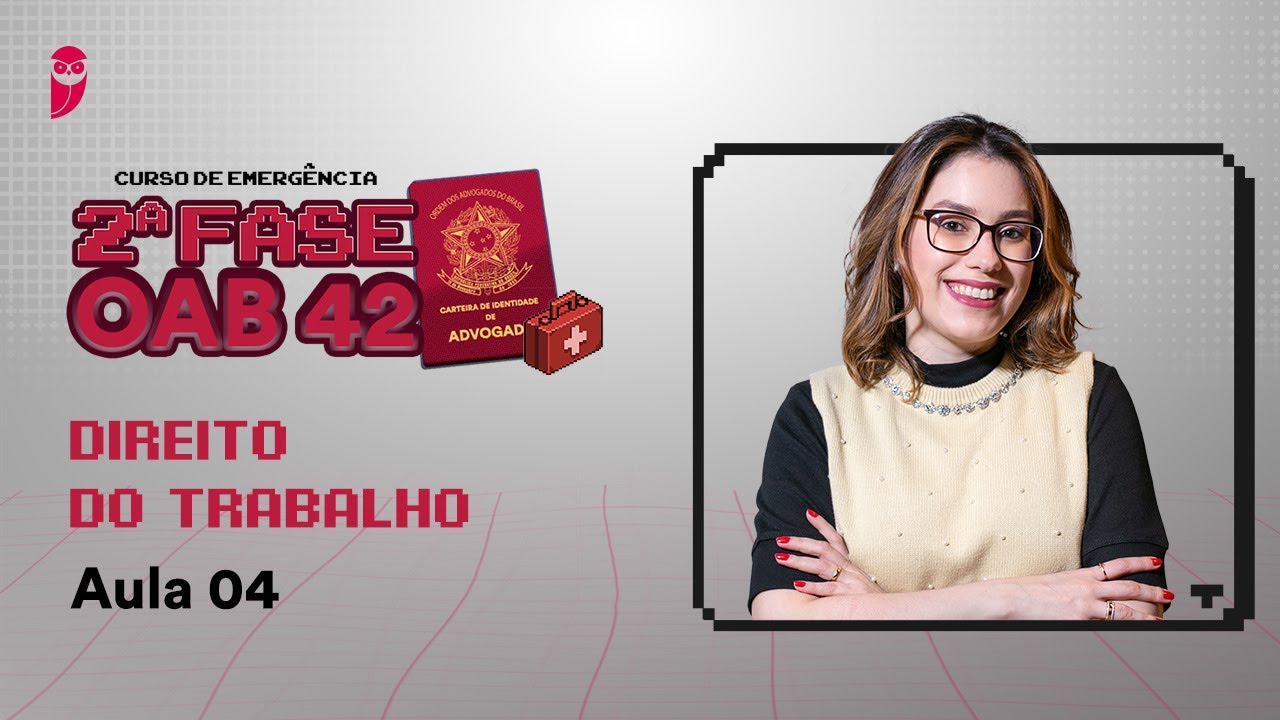 Missão OAB 2025 | Curso de Emergência - 2ª Fase OAB 42 - Direito do Trabalho - Aula 4