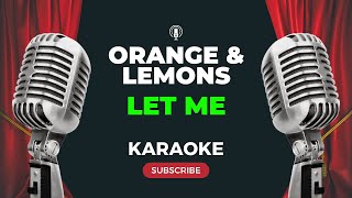 Orange &amp; Lemons - Let Me (KARAOKE)