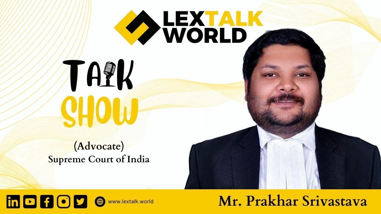 LexTalk World Talk Show with Mr. Prakhar Srivastava, Advocate at Supreme Court of India.