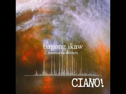 CIANO - Bagong Ikaw (Mancave Demos)