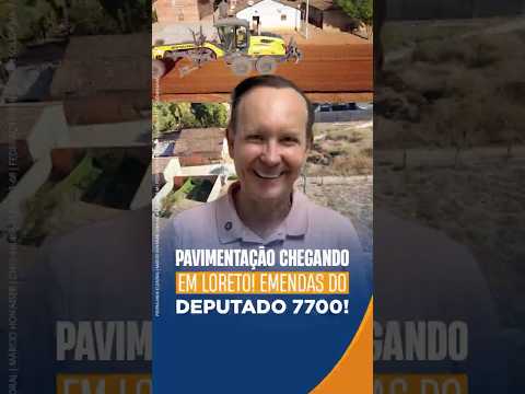 Pavimentação chegando em Loreto! Emendas do deputado 7700