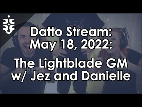 Datto Streams: The Lightblade GM w/ Jez and Danielle - May 18, 2022