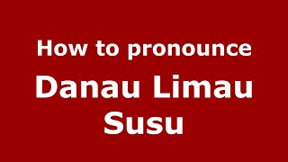 How to pronounce Danau Limau Susu