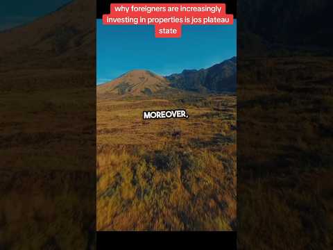 Reasons foreigners are increasingly investing in Jos plateau state real estate