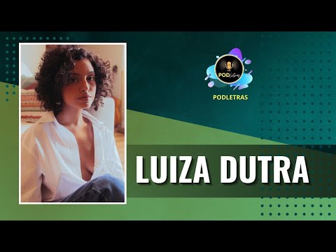 Podletras (Podcast de Literatura e Artes) - Episódio #238 - Luiza Dutra