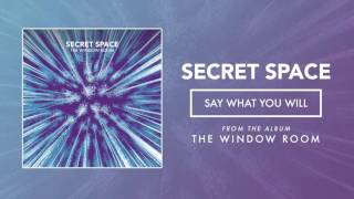 Secret Space &quot;Say What You Will&quot;