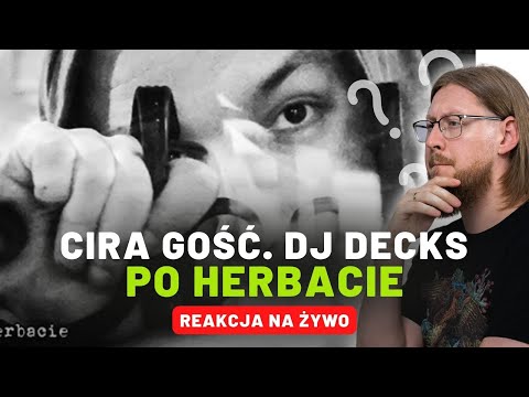 Cira (gość. DJ Decks) "Po herbacie" | REAKCJA NA ŻYWO 🔴