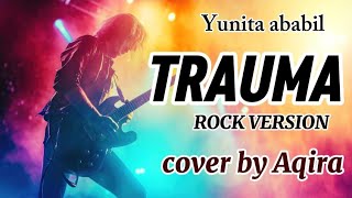 Download lagu TRAUMA (Yunita ababiel)[Rock Version] cover by Aqira mp3