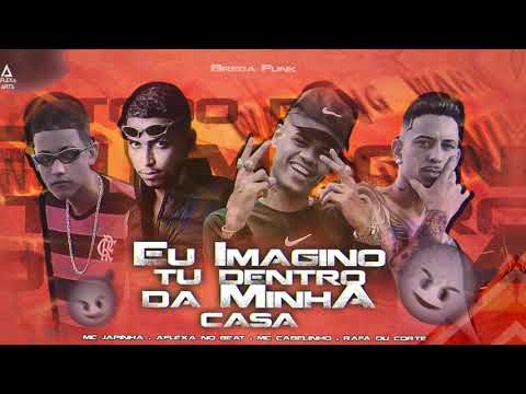 Eu Imagino Tu Dentro Da Minha Casa - Rafa Du Corte, Aflexa no Beat, Mc Japinha JM, Mc Cabelinho