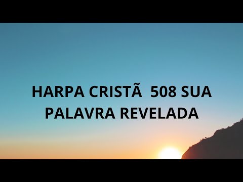HARPA CRISTÃ 508 SUA PALAVRA REVELADA