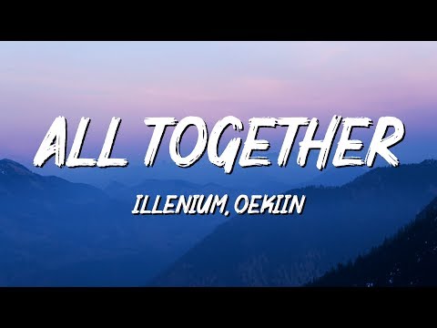 Illenium, Oekiin - All Together (Lyrics)