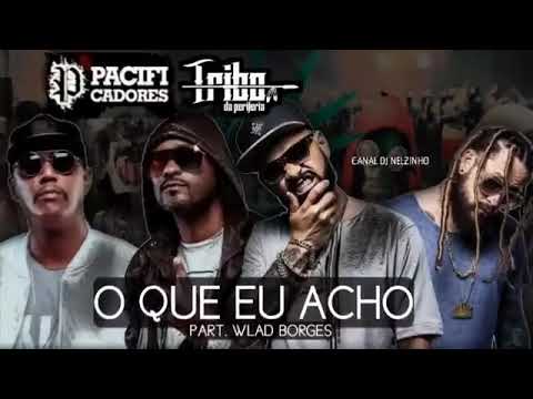 tribo da periferia e pacificadores - o que eu acho part.wlad borges(áudio oficial)