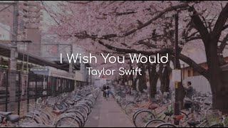 I Wish You Would - Taylor Swift (lyrics)