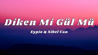 Eypio &amp; Sibel Can - Diken Mi Gül Mü? (Sözleri/Lyrics)🎶