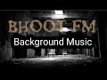 BHOOT FM background music 😪👿👿😈😈😔