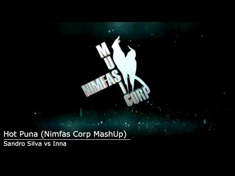 Sandro Silva vs Inna - Hot Puna (Nimfas Corp MashUp)