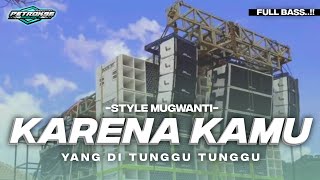 Download lagu DJ KARENA KAMU PETROK 96 SLOW FULL BASS STYLE MUGWANTI mp3