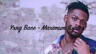 Yxng Bane - Maximum (Lyrics) Yxng Bane - Maximum (Lyrics)