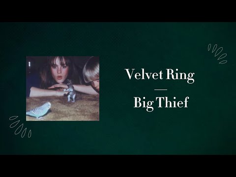 Velvet Ring by Big Thief with lyrics