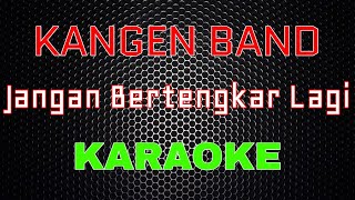Download lagu Kangen Band - Jangan Bertengkar Lagi [Karaoke] | LMusical mp3