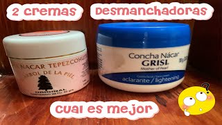 2 cremas desmanchadoras  con concha nacar cual recomiendo mas