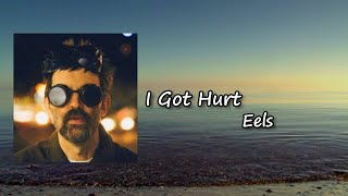 Eels - I Got Hurt (Lyrics)
