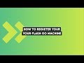 How To Register Your FLASH Go Machine