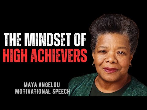 THE MINDSET OF HIGH ACHIEVERS | MAYA ANGELOU