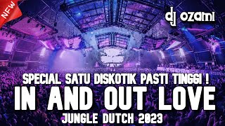 SPECIAL SATU DISKOTIK PASTI TINGGI !! DJ IN AND OUT LOVE X  NEW JUNGLE DUTCH 2023 FULL BASS