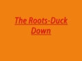 The Roots Duck Down