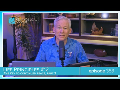 Life Principles: #12: The Key to Continued Peace, Pt. 2 (REvangelical - Ep. 358)