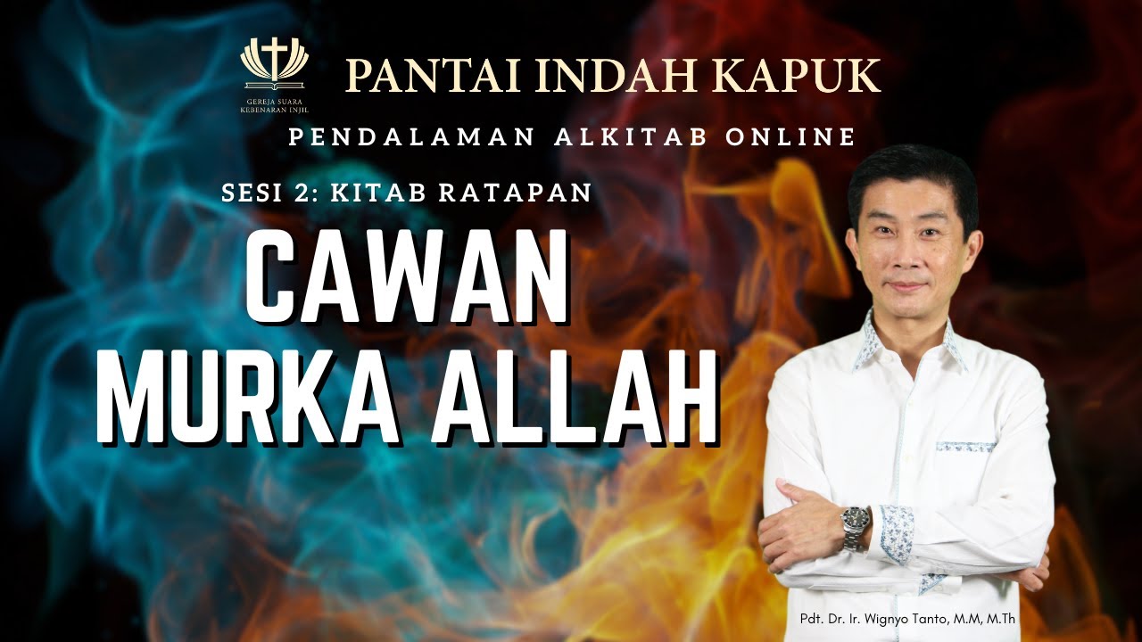 Sesi 2 – Kitab Ratapan – Cawan Murka Allah – Pdt. Dr. Ir. Wignyo Tanto, M.M, M.Th