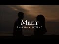 Meet | Slowed + Reverb | Lofi Love