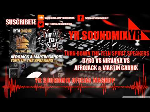 Dyro Vs Nirvana Vs Afrojack & Martin Garrix - Go Down Teen Spirit Turn The Speakers