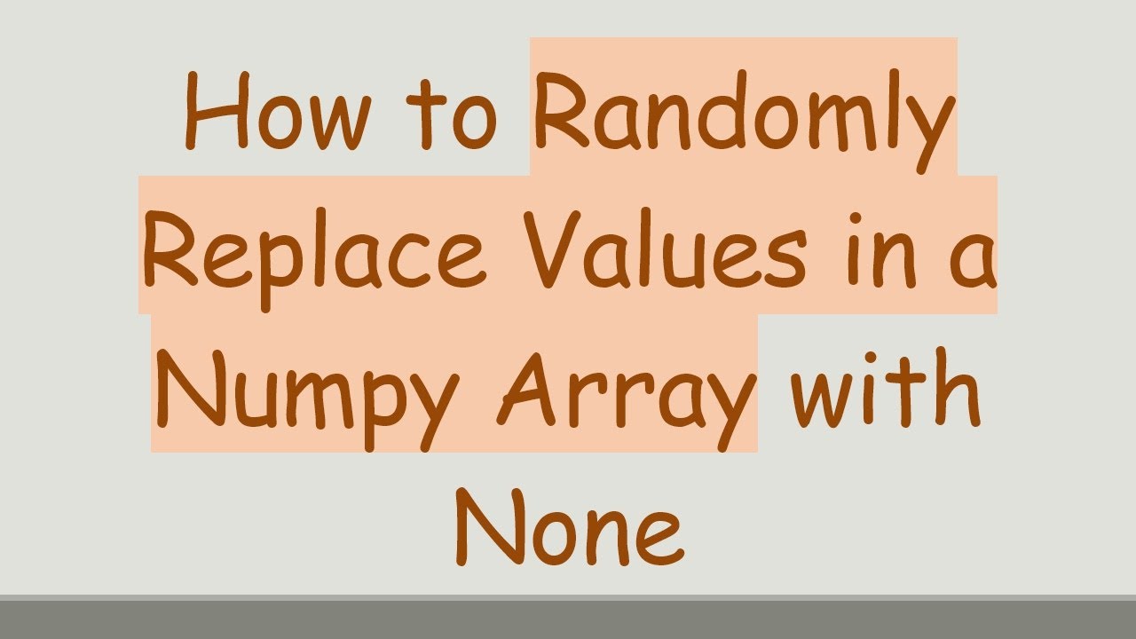 How to Randomly Replace Values in a Numpy Array with None
