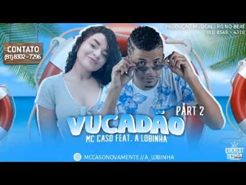MC Caso Feat. A Lobinha - VUCADÃO PART 2