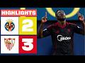 VILLARREAL CF 2 3 SEVILLA FC HIGHLIGHTS LALIGA EA SPORTS