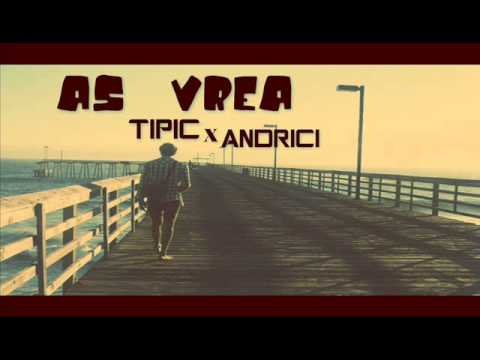 Tipic & Andrici - As Vrea