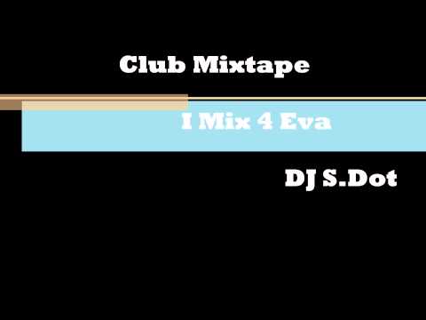 DJ. S.Dot-I Mix 4 Eva Club Mixtape