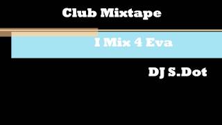 DJ. S.Dot-I Mix 4 Eva Club Mixtape