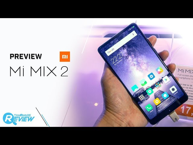   พรีวิว Xiaomi Mi MIX 2 สานต่อสมาร์ทโฟนจอไร้ขอบ วัสดุเซรามิก สวยหรู ทนทาน