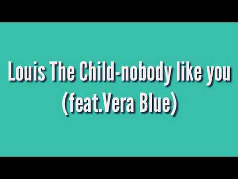 Louis The Child-nobody like you (feat.Vera Blue)lyrics video
