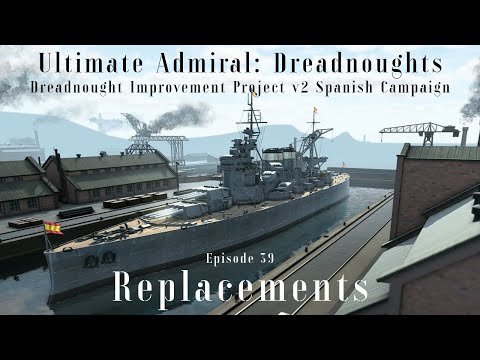 Replacements - Episode 39 - Dreadnought Improvement Project v2 Spanish Campaign