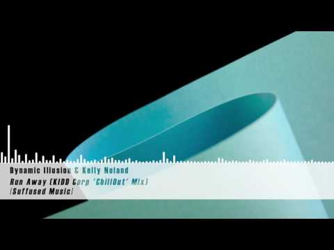 Dynamic Illusion & Kelly Noland - Run Away (KIDD Corp 'ChillOut' Mix) [Suffused Music]